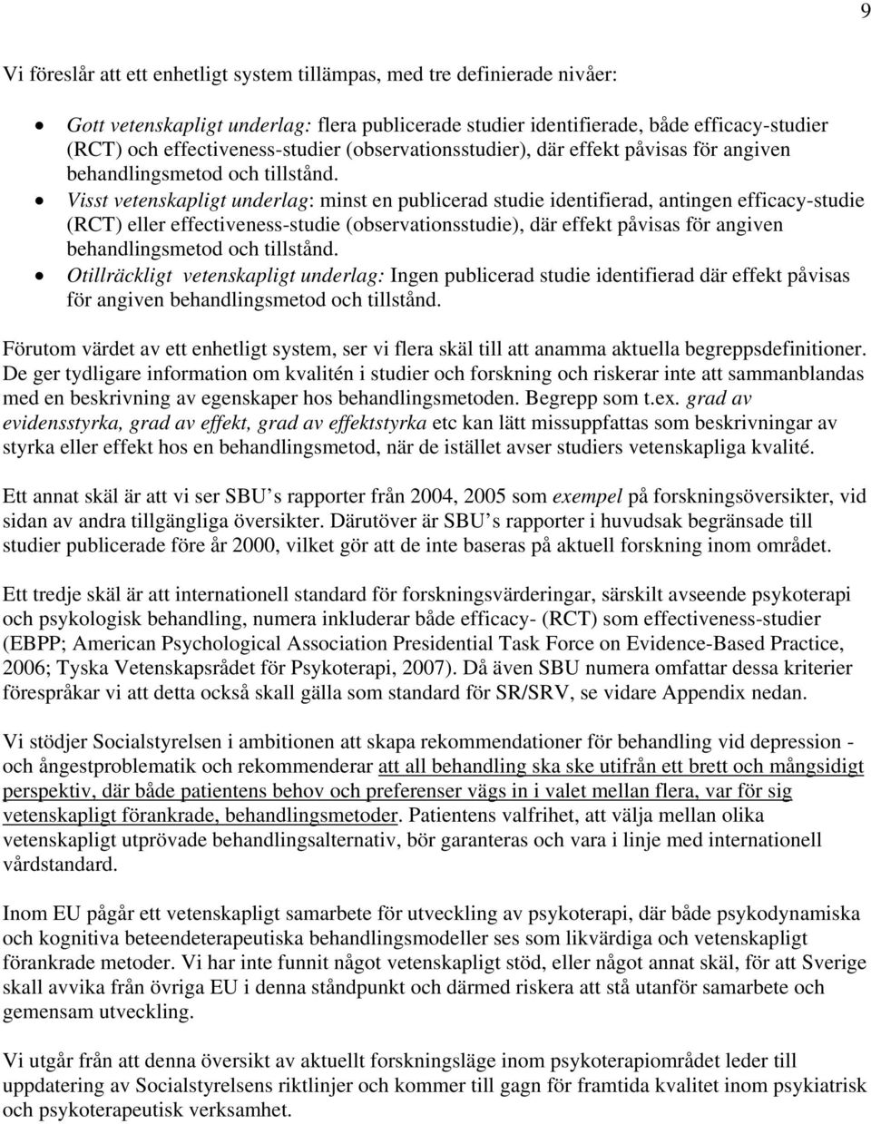 Visst vetenskapligt underlag: minst en publicerad studie identifierad, antingen efficacy-studie (RCT) eller effectiveness-studie (observationsstudie), där effekt påvisas för angiven behandlingsmetod