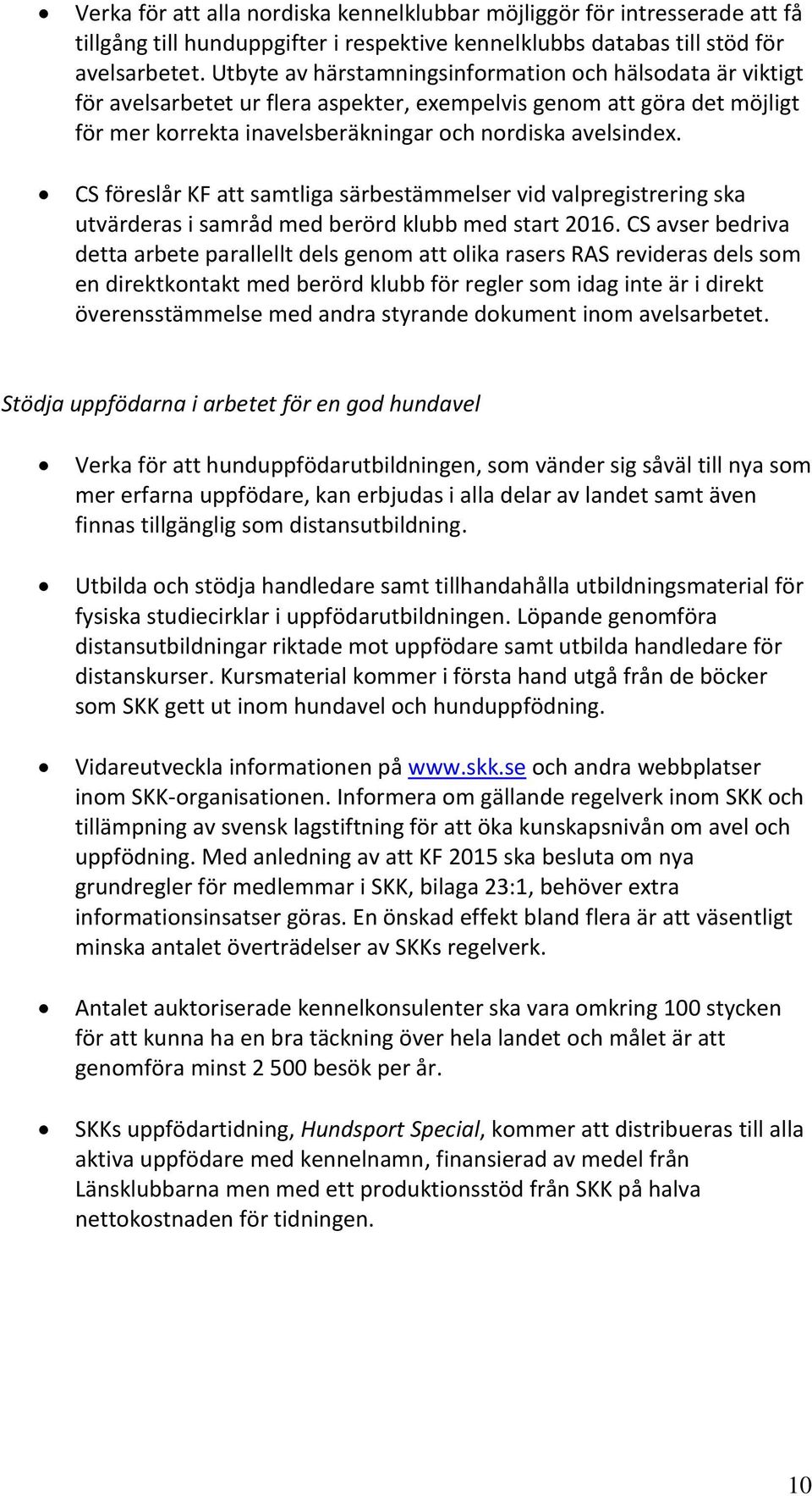 CS föreslår KF att samtliga särbestämmelser vid valpregistrering ska utvärderas i samråd med berörd klubb med start 2016.