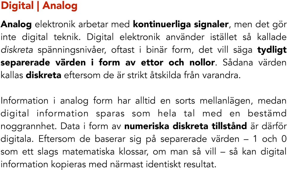 Sådana värden kallas diskreta eftersom de är strikt åtskilda från varandra.