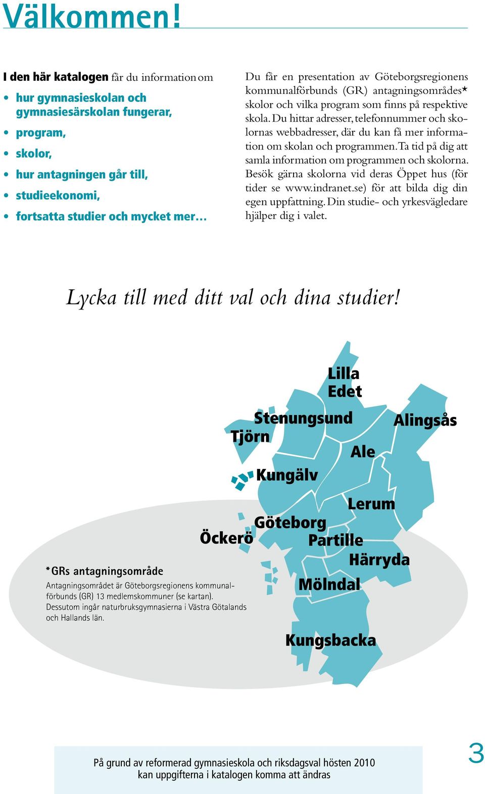 presentation av Göteborgsregionens kommunalförbunds (GR) antagningsområdes* skolor och vilka program som finns på respektive skola.