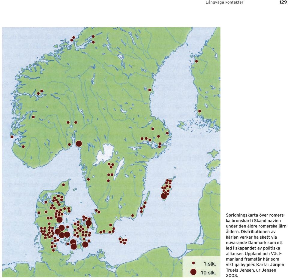 Distributionen av kärlen verkar ha skett via nuvarande Danmark som ett led i