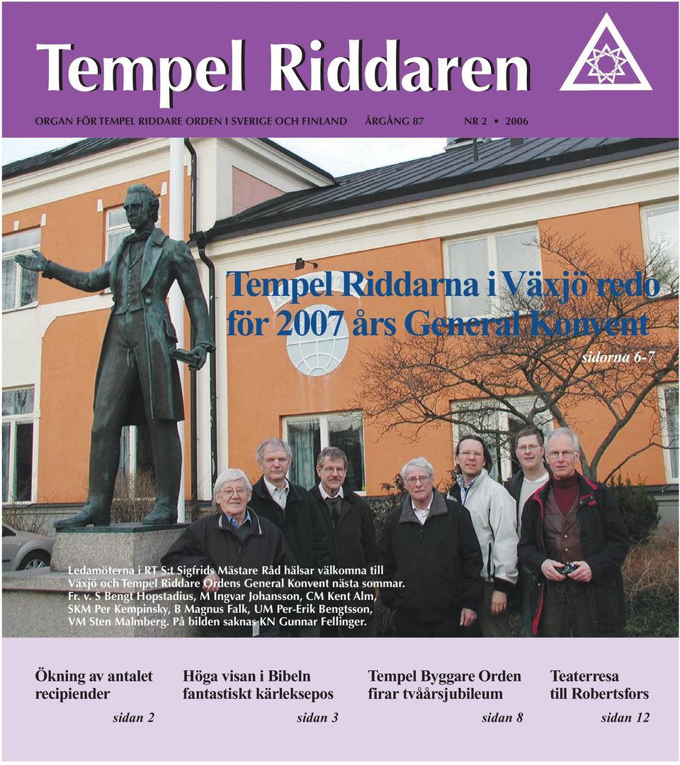 lkomna till Växjö och Tempel Riddare Ordens General Konvent nästa sommar. Fr. v.