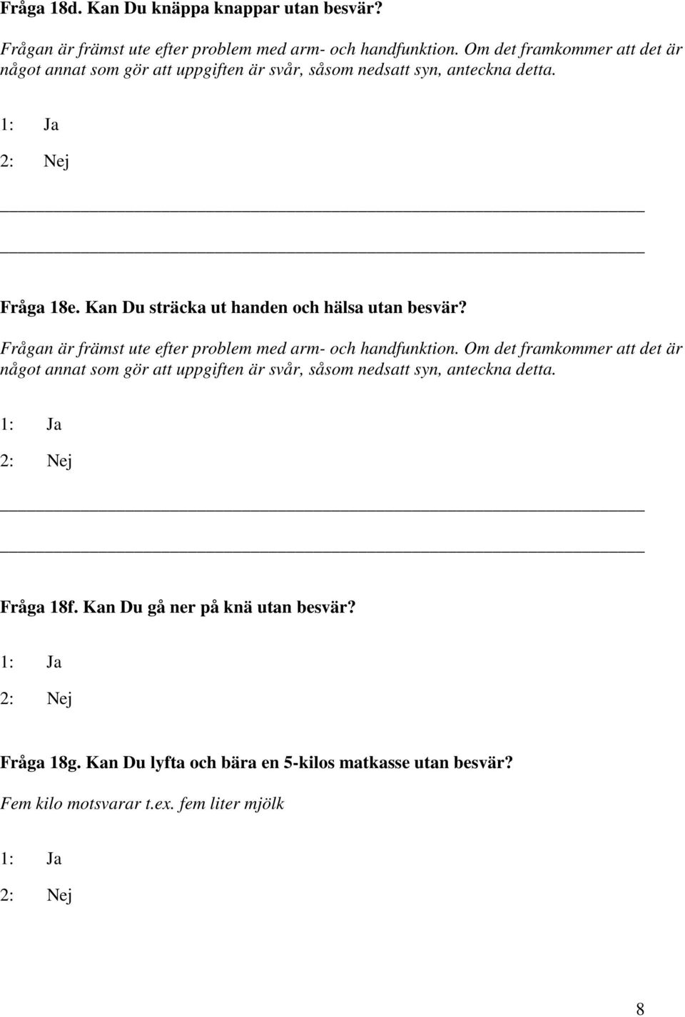 Kan Du sträcka ut handen och hälsa utan besvär? Frågan är främst ute efter problem med arm- och handfunktion.