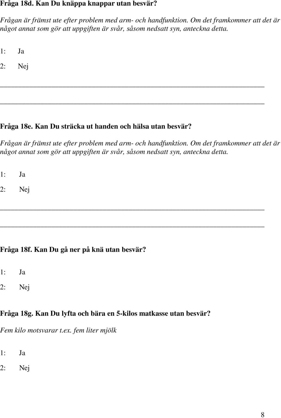 Kan Du sträcka ut handen och hälsa utan besvär? Frågan är främst ute efter problem med arm- och handfunktion.