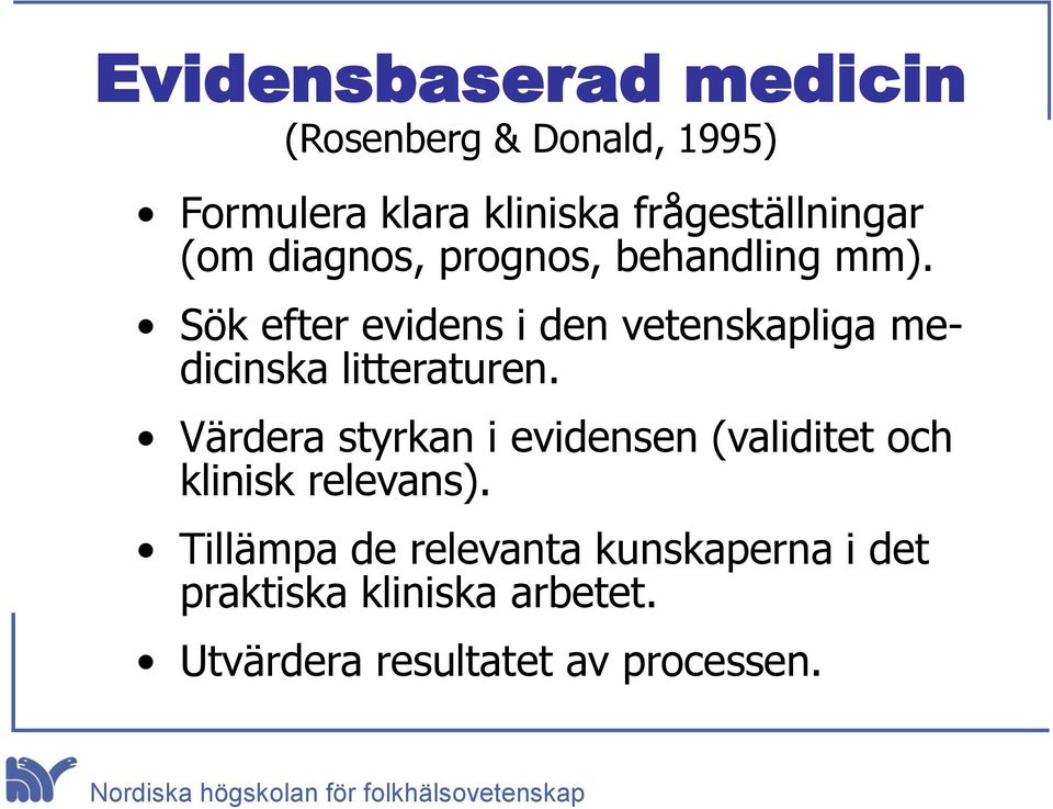 Sök efter evidens i den vetenskapliga medicinska litteraturen.