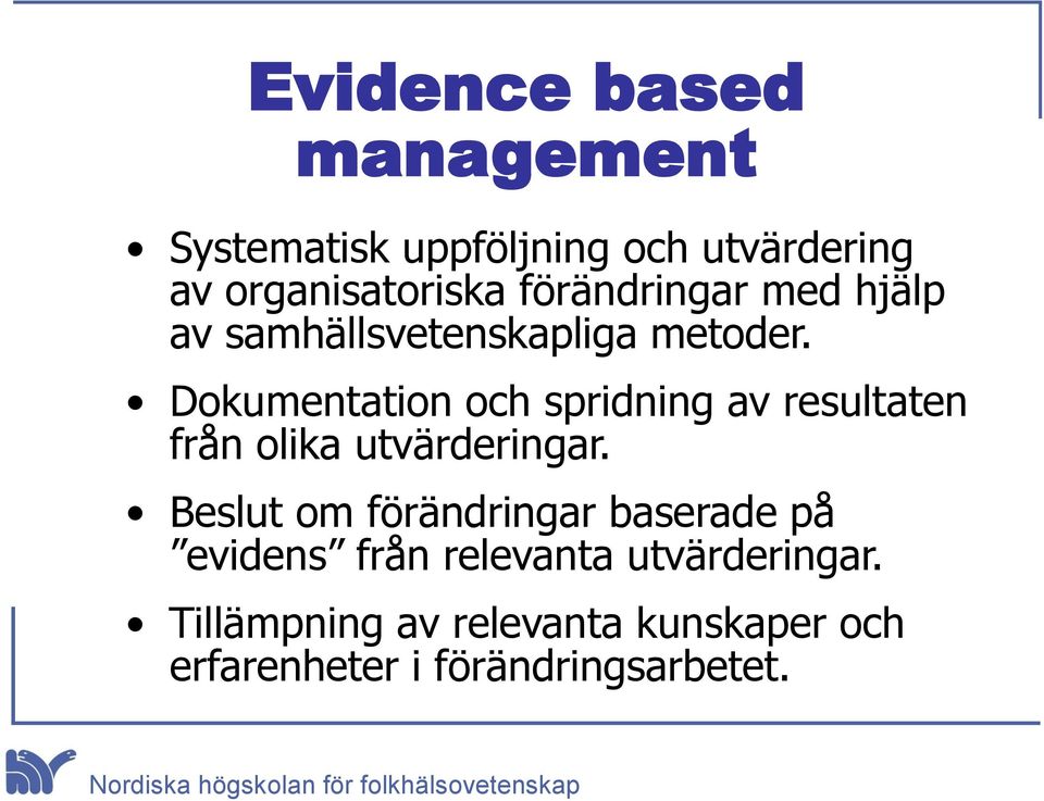 Dokumentation och spridning av resultaten från olika utvärderingar.