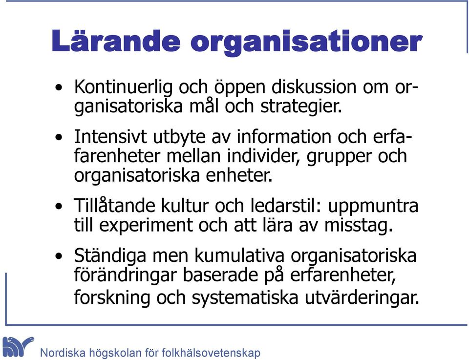 enheter. Tillåtande kultur och ledarstil: uppmuntra till experiment och att lära av misstag.