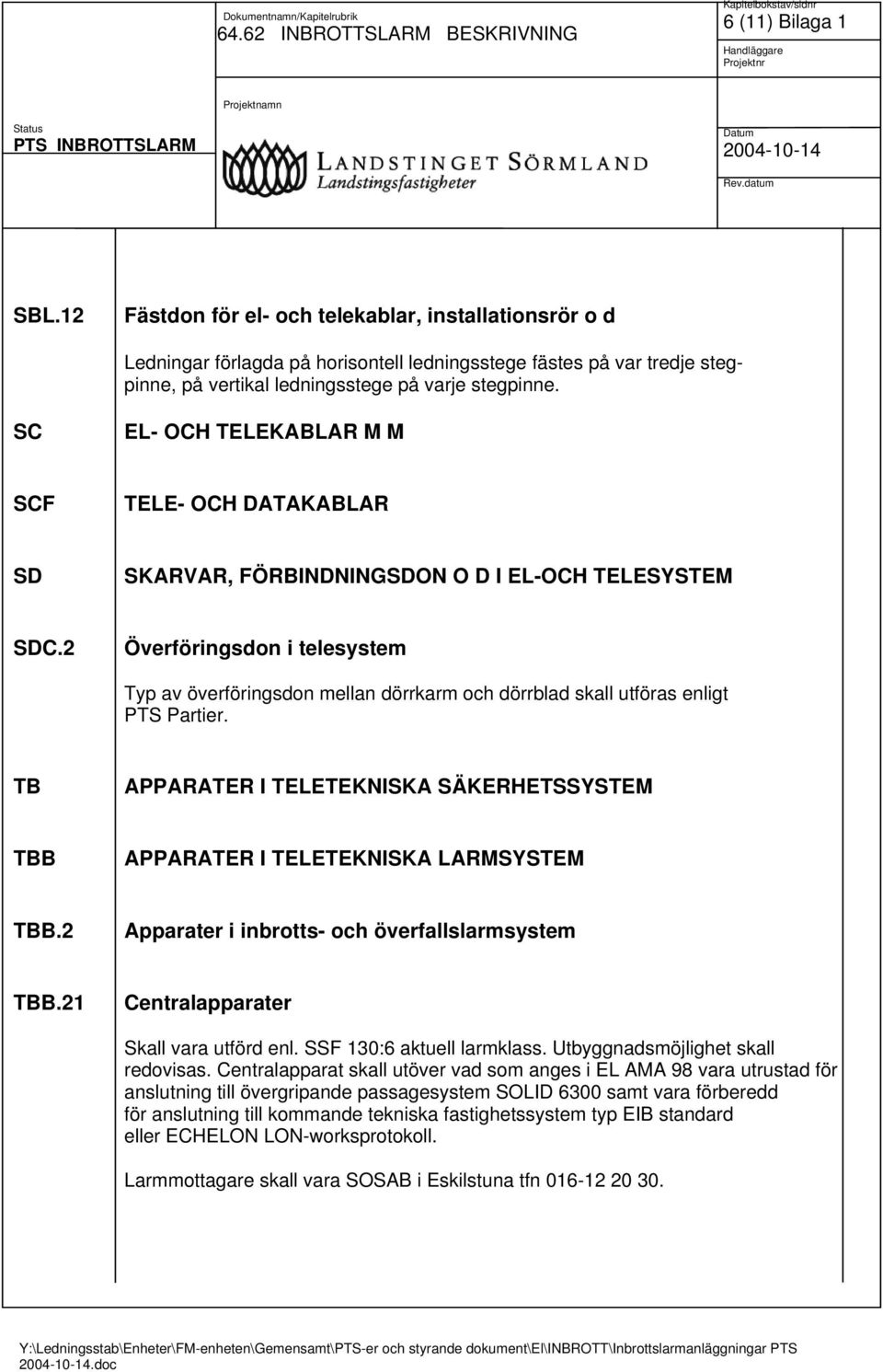 SC EL- OCH TELEKABLAR M M SCF TELE- OCH DATAKABLAR SD SKARVAR, FÖRBINDNINGSDON O D I EL-OCH TELESYSTEM SDC.
