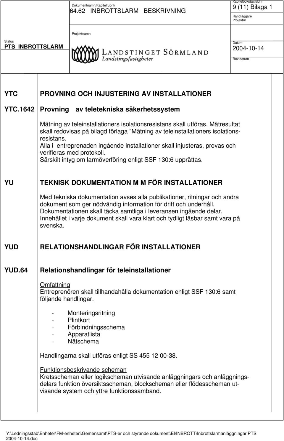 Särskilt intyg om larmöverföring enligt SSF 130:6 upprättas.