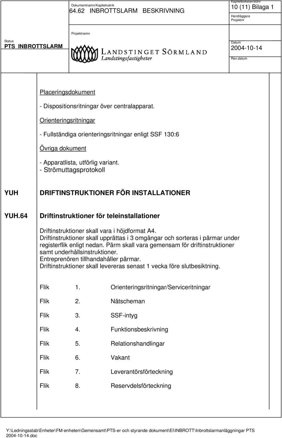 64 Driftinstruktioner för teleinstallationer Driftinstruktioner skall vara i höjdformat A4. Driftinstruktioner skall upprättas i 3 omgångar och sorteras i pärmar under registerflik enligt nedan.