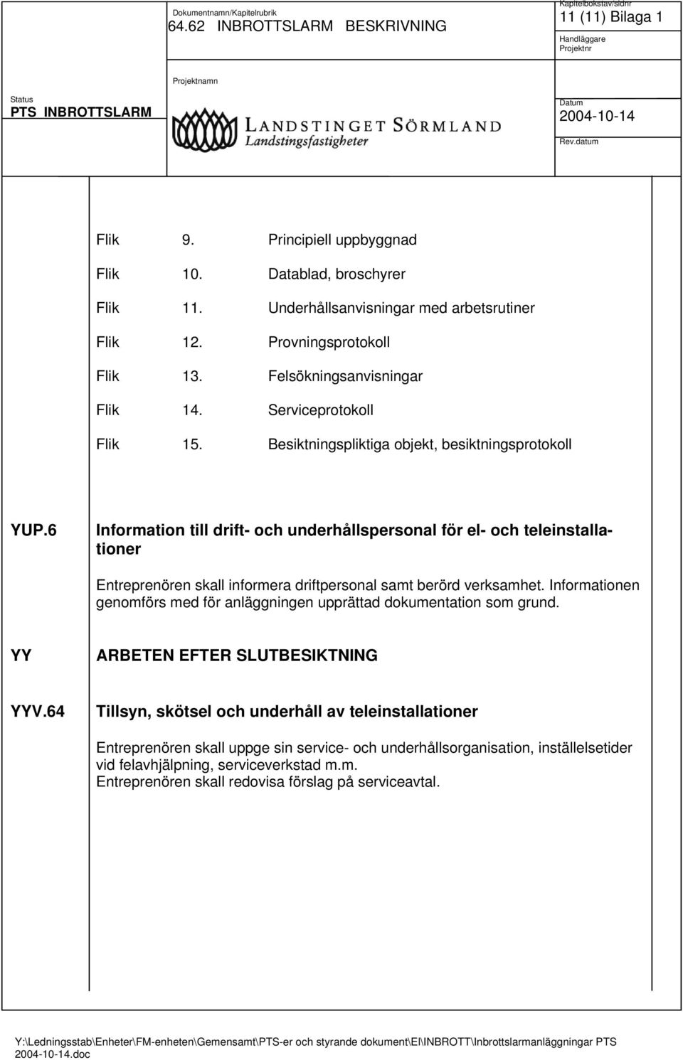 6 Information till drift- och underhållspersonal för el- och teleinstallationer Entreprenören skall informera driftpersonal samt berörd verksamhet.