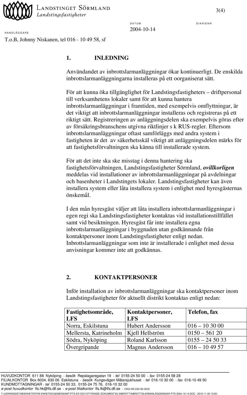 För att kunna öka tillgänglighet för Landstingsfastigheters driftpersonal till verksamhetens lokaler samt för att kunna hantera inbrottslarmanläggningar i framtiden, med exempelvis omflyttningar, är