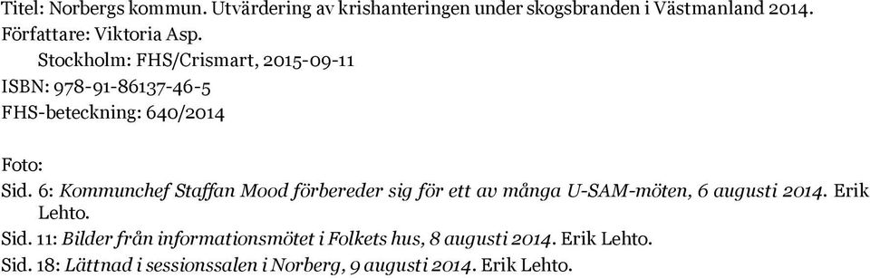 Stockholm: FHS/Crismart, 2015-09-11 ISBN: 978-91-86137-46-5 FHS-beteckning: 640/2014 Foto: Sid.