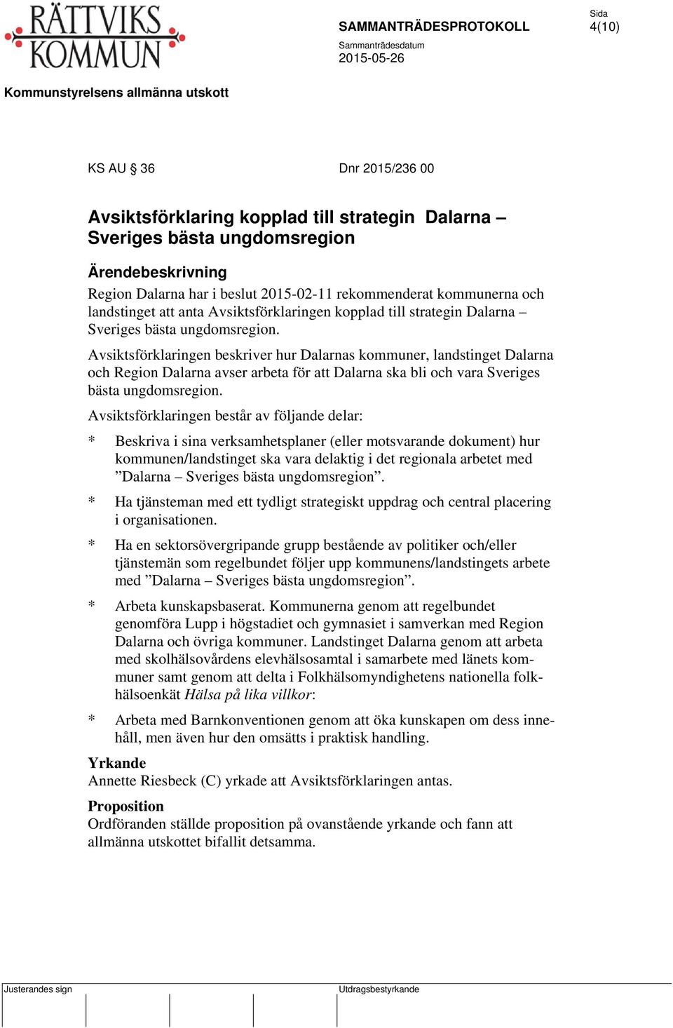 Avsiktsförklaringen beskriver hur Dalarnas kommuner, landstinget Dalarna och Region Dalarna avser arbeta för att Dalarna ska bli och vara Sveriges bästa ungdomsregion.