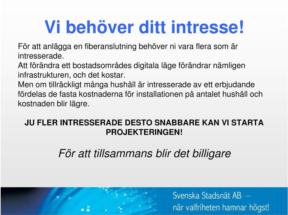 Men om tillräckligt många hushåll är intresserade av ett erbjudande fördelas de fasta kostnaderna för installationen