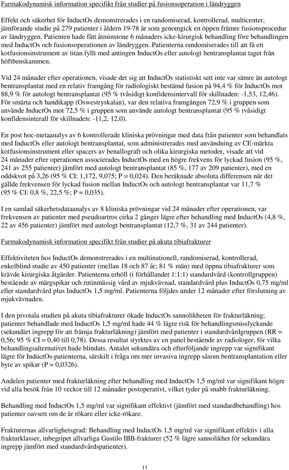 Patienten hade fått åtminstone 6 månaders icke-kirurgisk behandling före behandlingen med InductOs och fusionsoperationen av ländryggen.