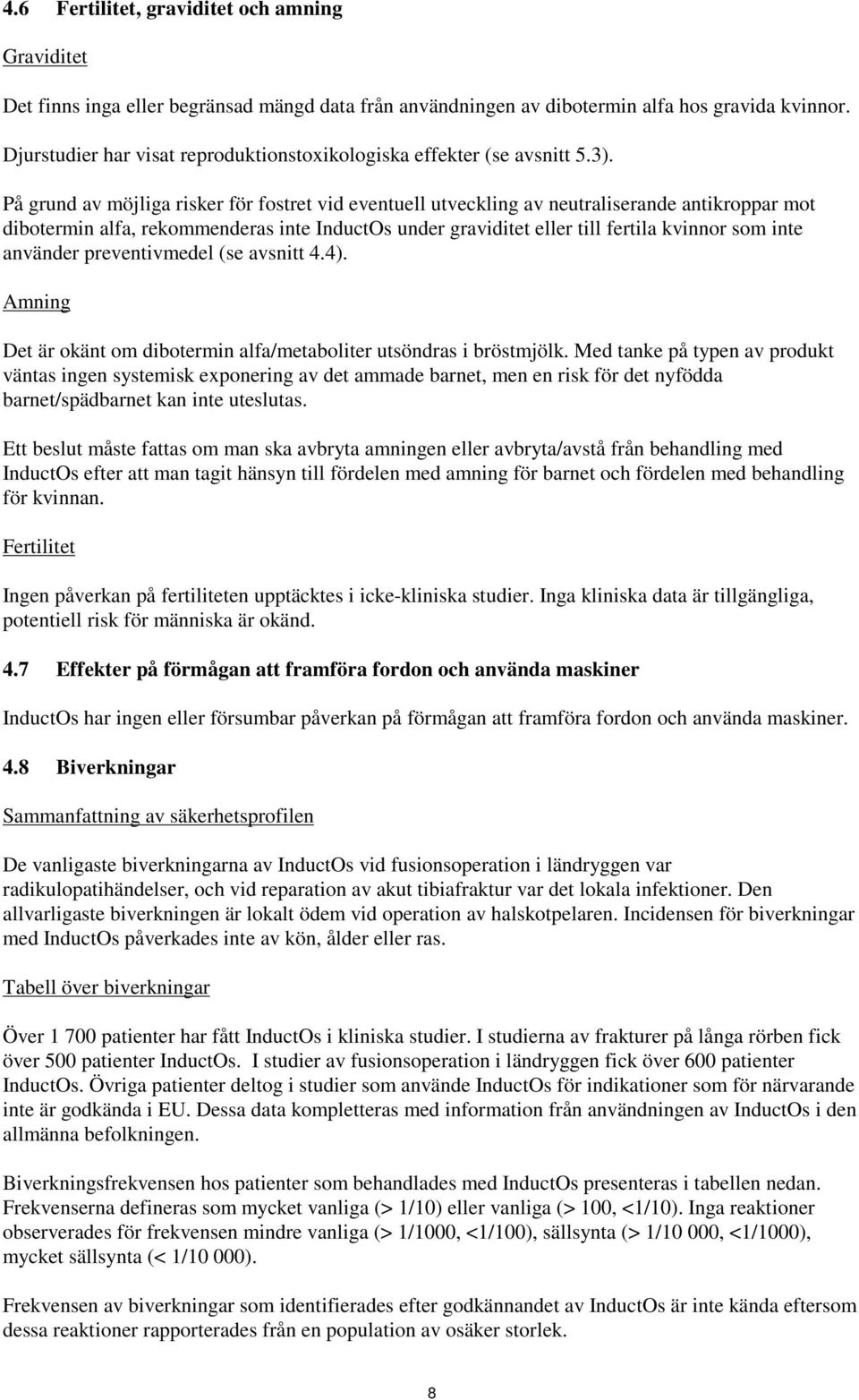 På grund av möjliga risker för fostret vid eventuell utveckling av neutraliserande antikroppar mot dibotermin alfa, rekommenderas inte InductOs under graviditet eller till fertila kvinnor som inte
