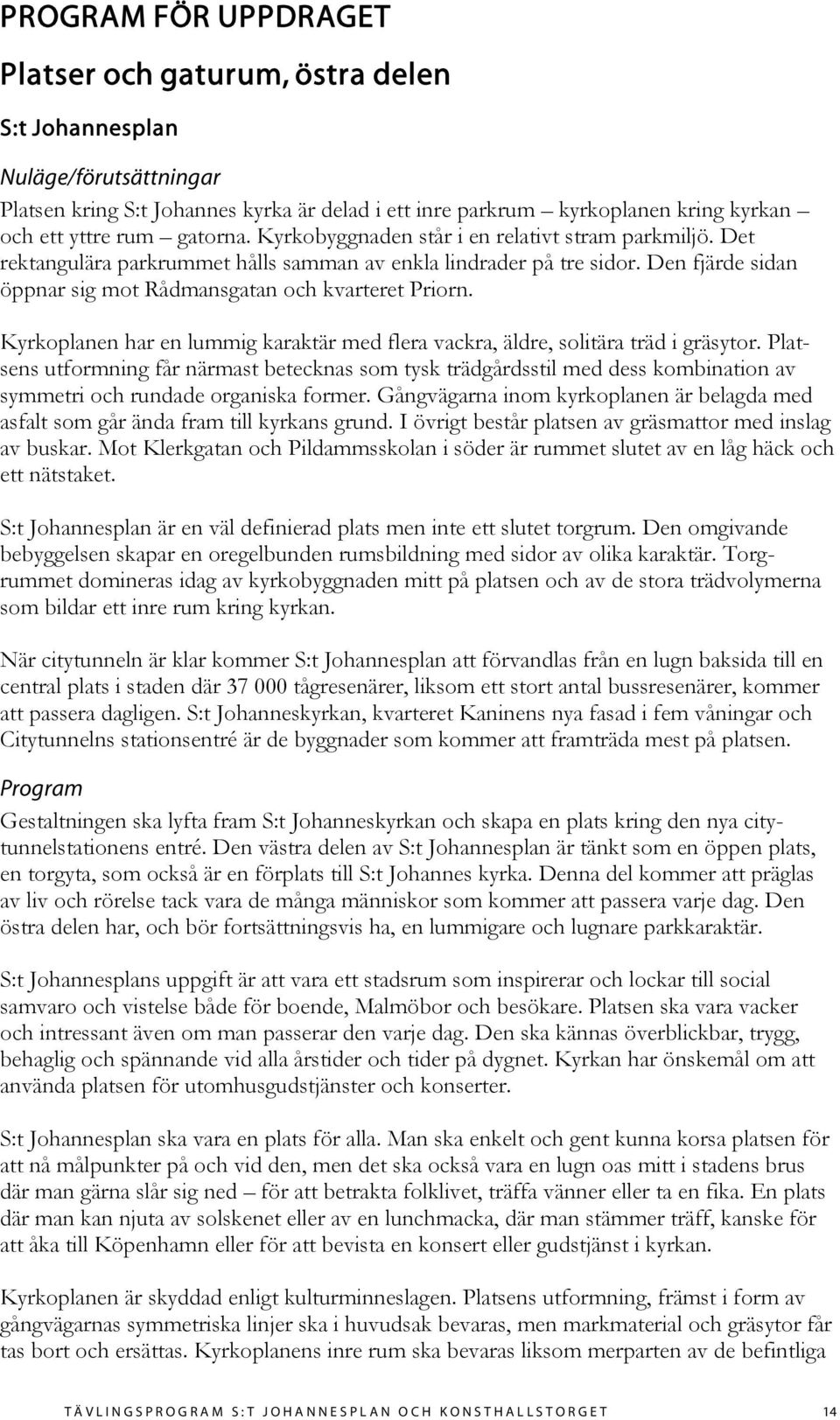 Kyrkoplanen har en lummig karaktär med flera vackra, äldre, solitära träd i gräsytor.