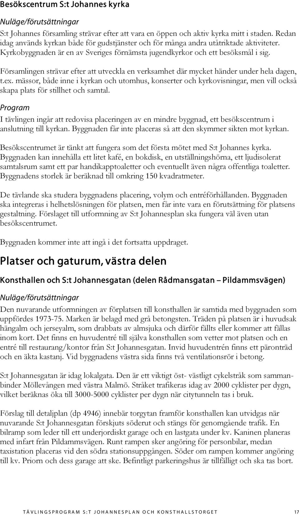 Församlingen strävar efter att utveckla en verksamhet där mycket händer under hela dagen, t.ex.