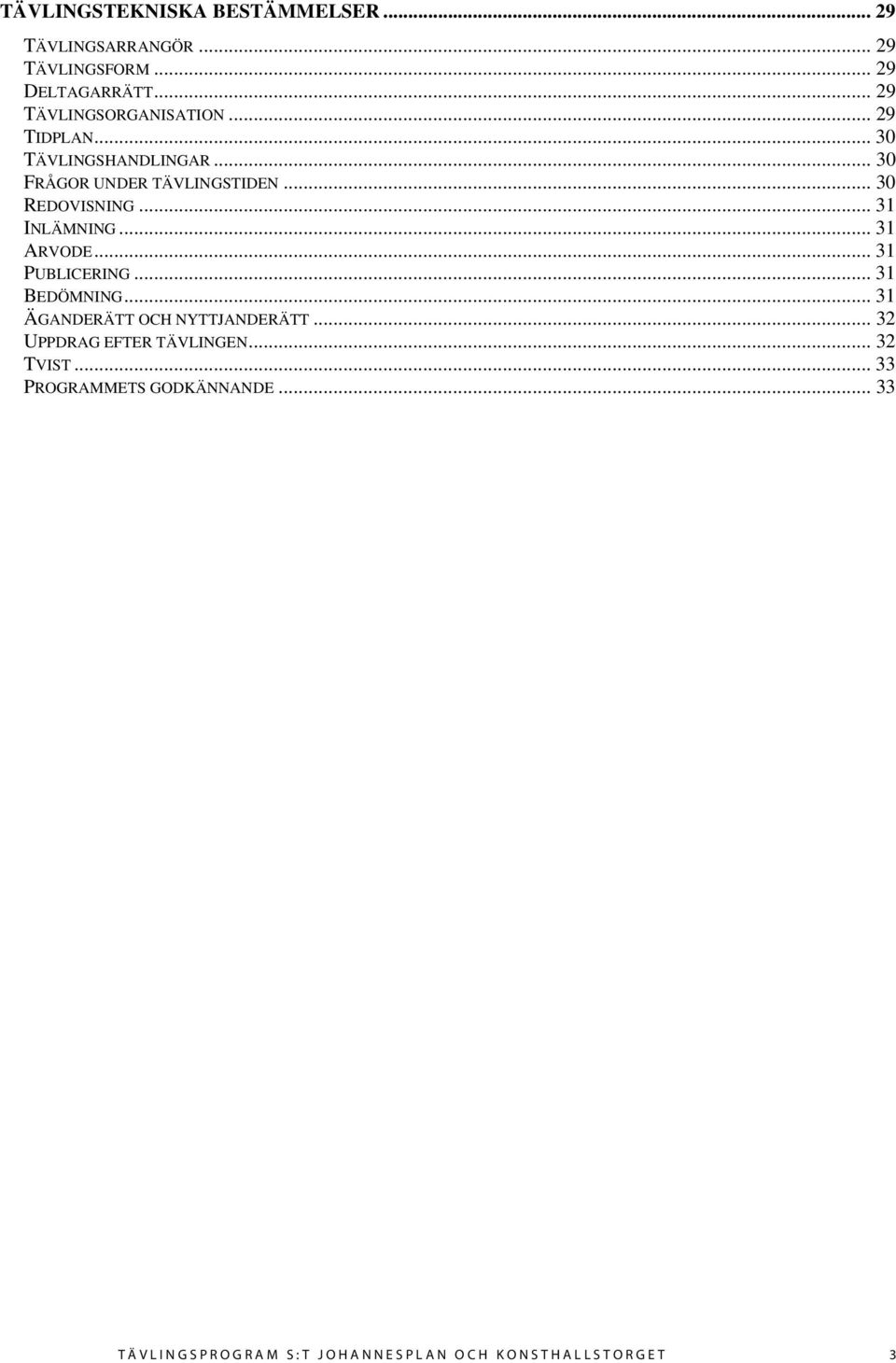 .. 30 REDOVISNING... 31 INLÄMNING... 31 ARVODE... 31 PUBLICERING... 31 BEDÖMNING.