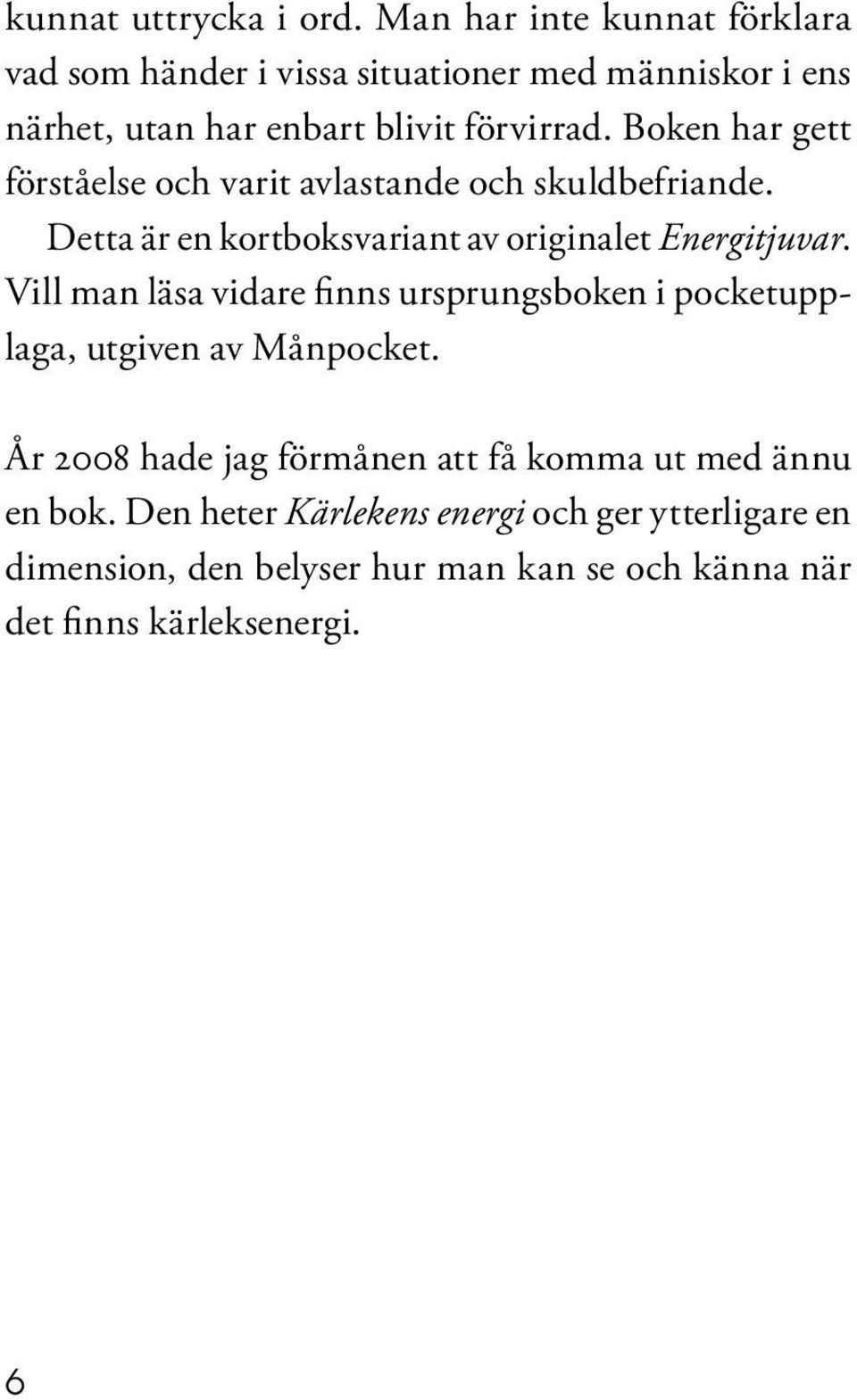 Boken har gett förståelse och varit avlastande och skuldbefriande. Detta är en kortboksvariant av originalet Energitjuvar.