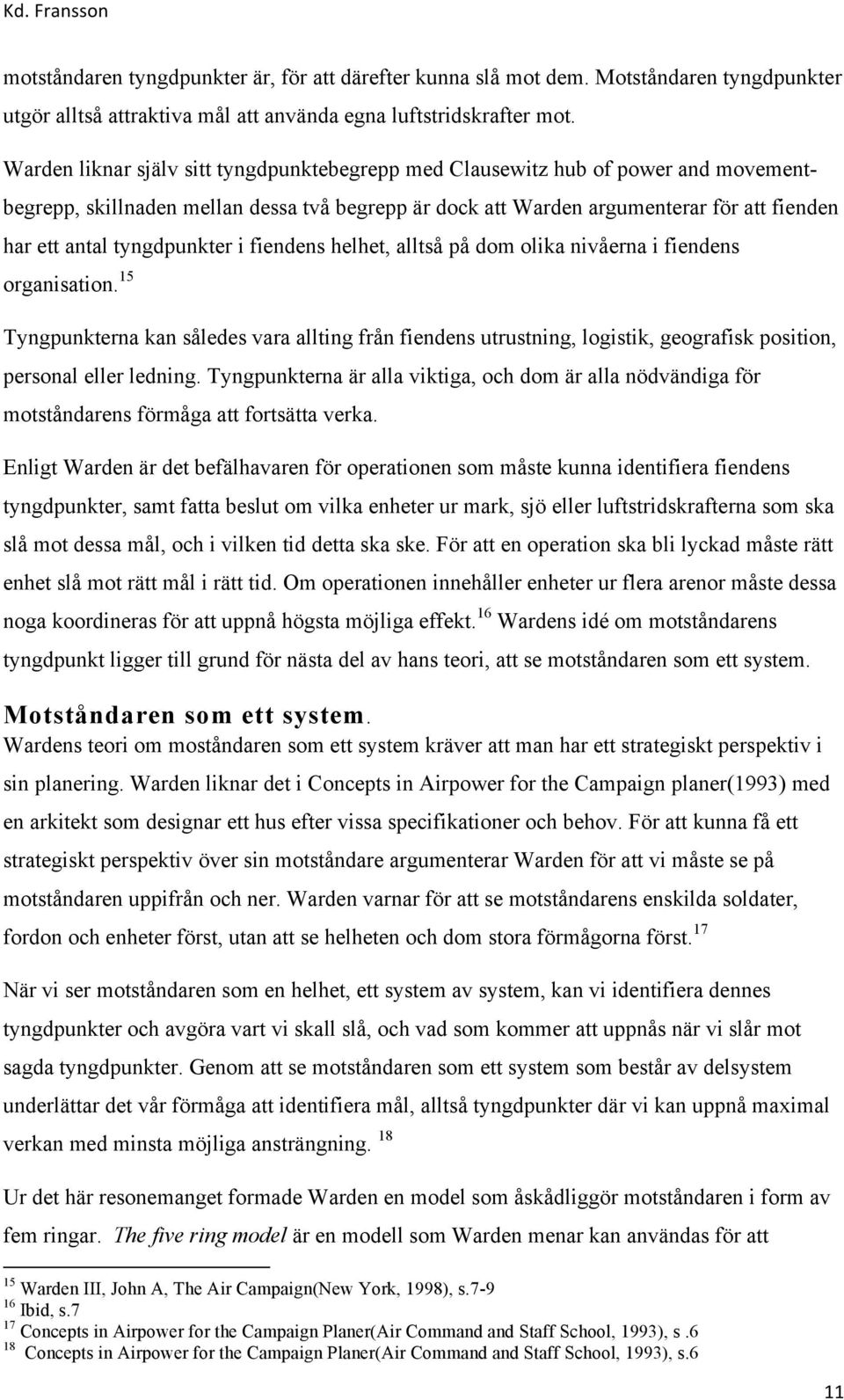 tyngdpunkter i fiendens helhet, alltså på dom olika nivåerna i fiendens organisation.