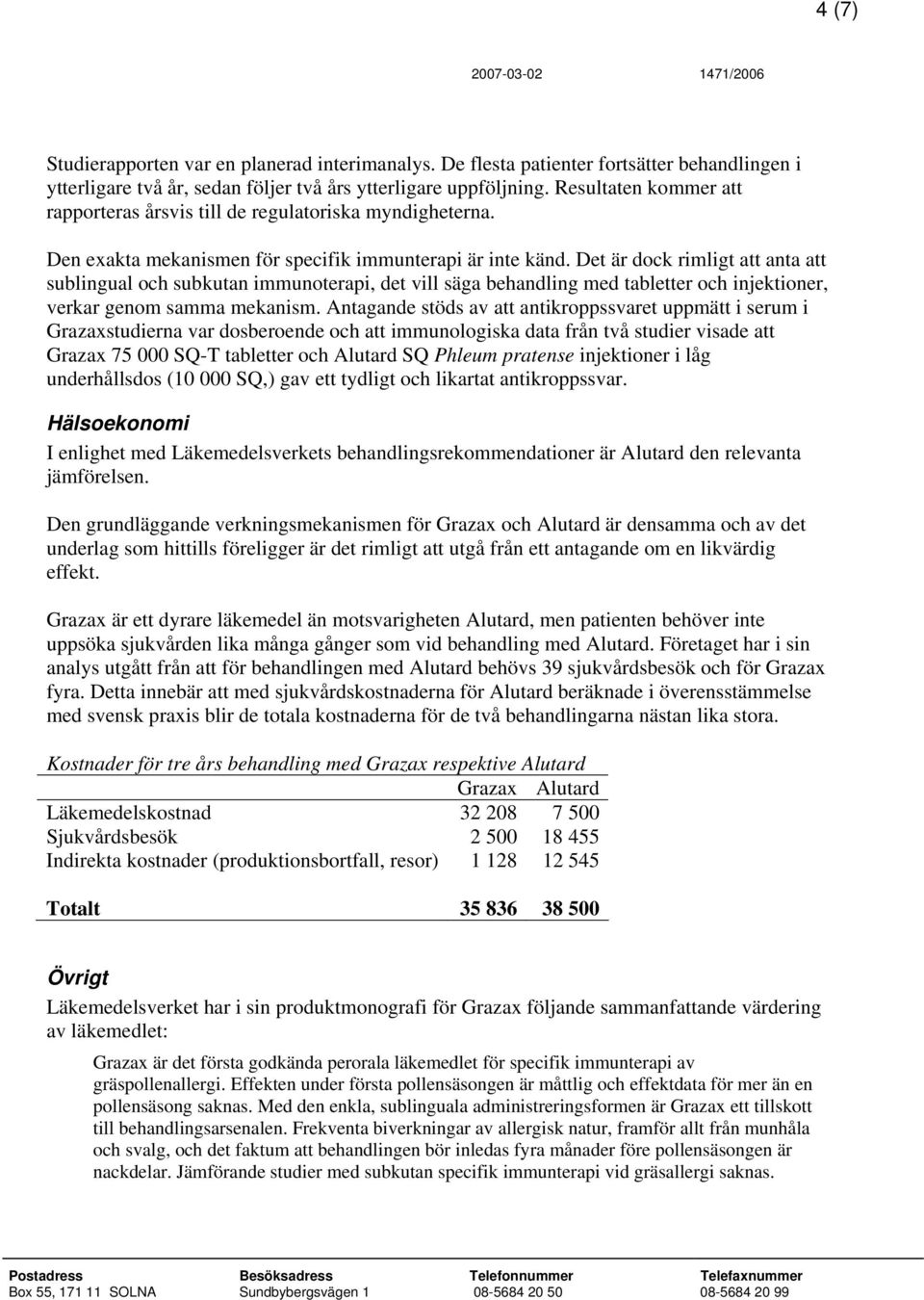 Det är dock rimligt att anta att sublingual och subkutan immunoterapi, det vill säga behandling med tabletter och injektioner, verkar genom samma mekanism.