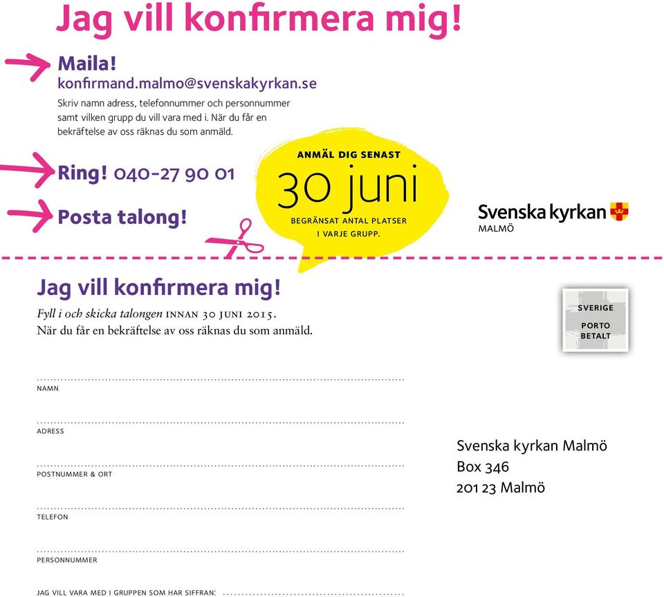 040-27 90 01 Posta talong! anmäl dig senast 30 juni begränsat antal platser i varje grupp. Jag vill konfirmera mig!