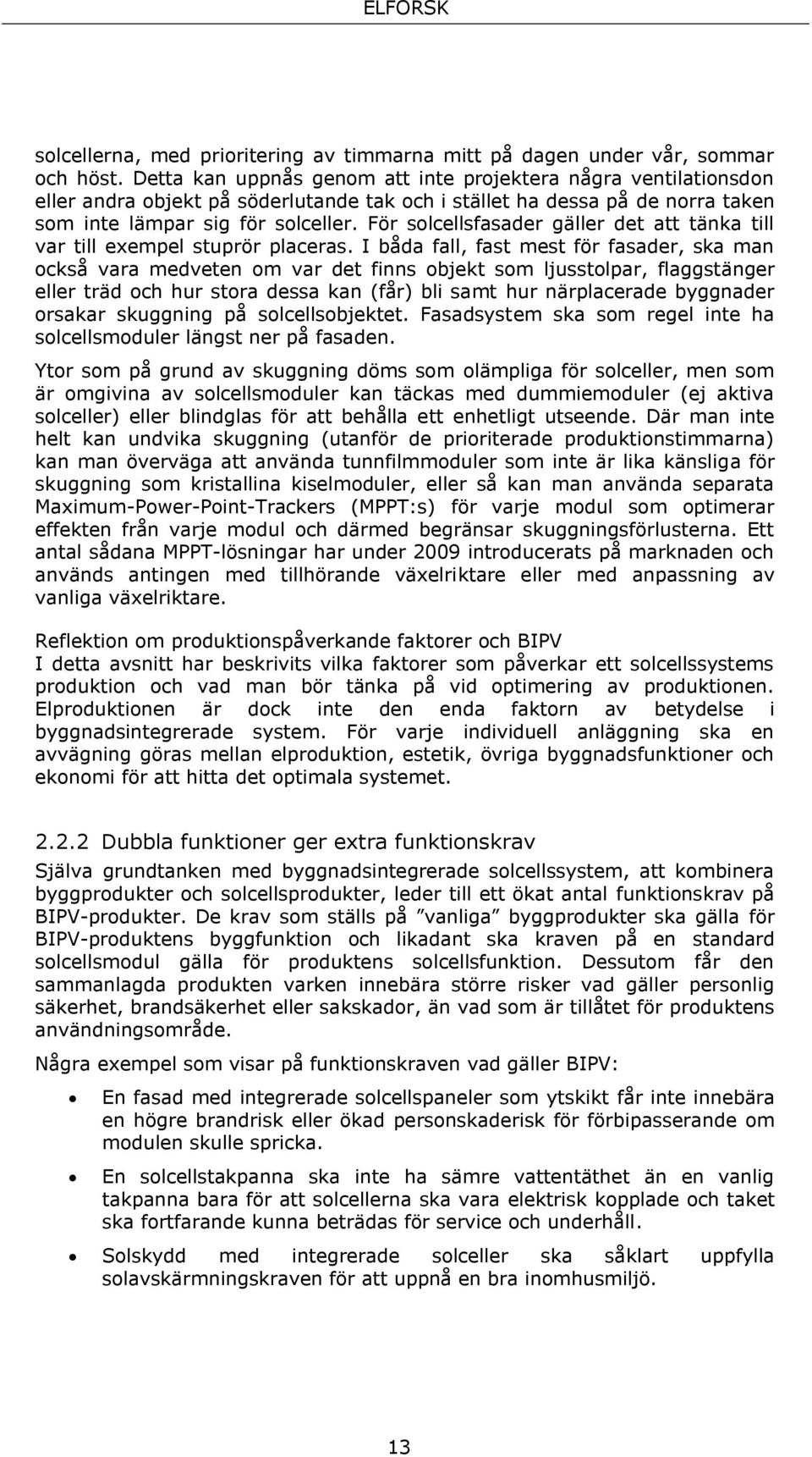 För solcellsfasader gäller det att tänka till var till exempel stuprör placeras.