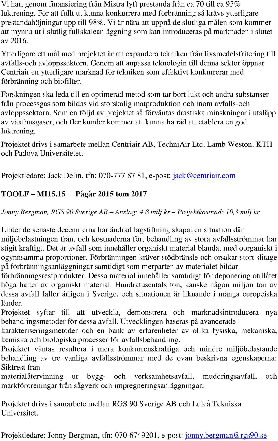 Ytterligare ett mål med projektet är att expandera tekniken från livsmedelsfritering till avfalls-och avloppssektorn.