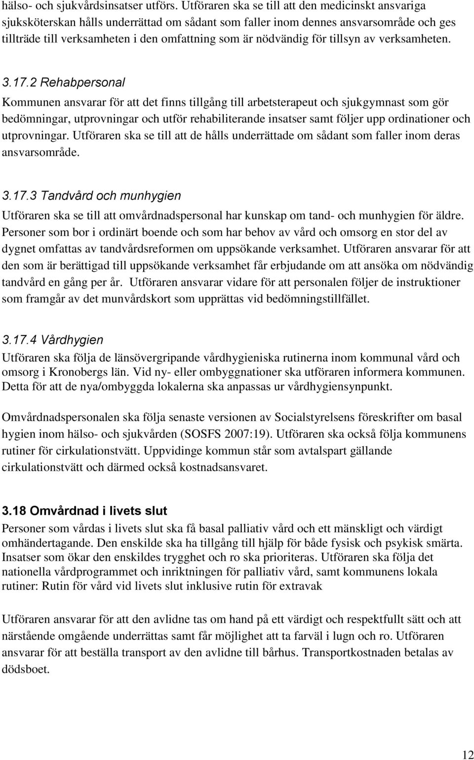 nödvändig för tillsyn av verksamheten. 3.17.