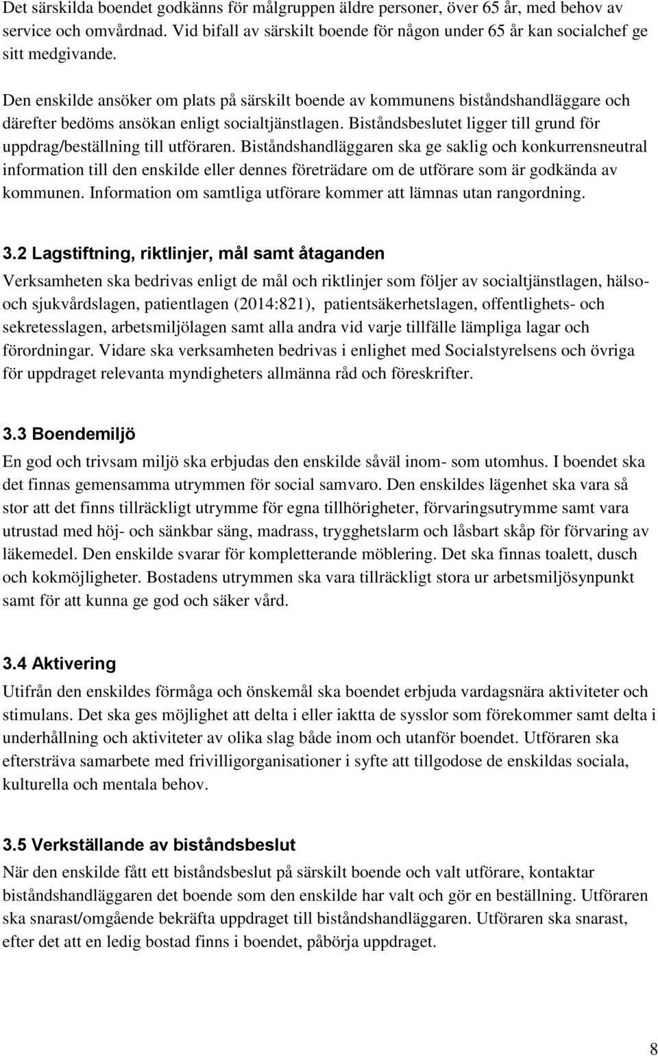 Biståndsbeslutet ligger till grund för uppdrag/beställning till utföraren.