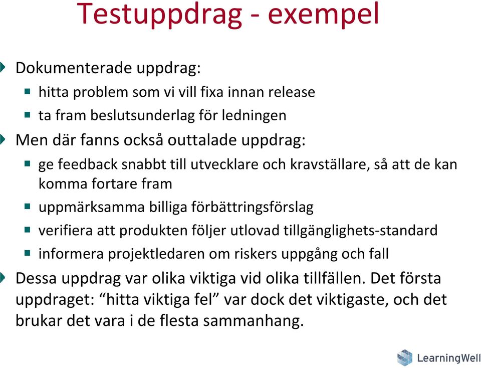 förbättringsförslag verifiera att produkten följer utlovad tillgänglighets-standard informera projektledaren om riskers uppgång och fall Dessa
