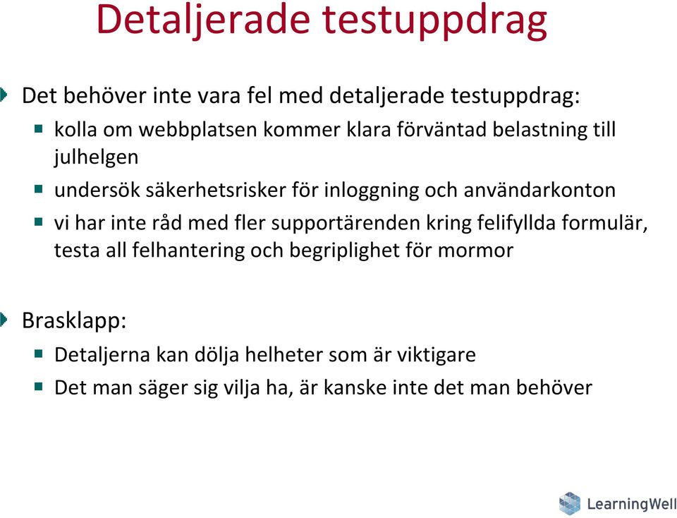 inte råd med fler supportärenden kring felifyllda formulär, testa all felhantering och begriplighet för mormor