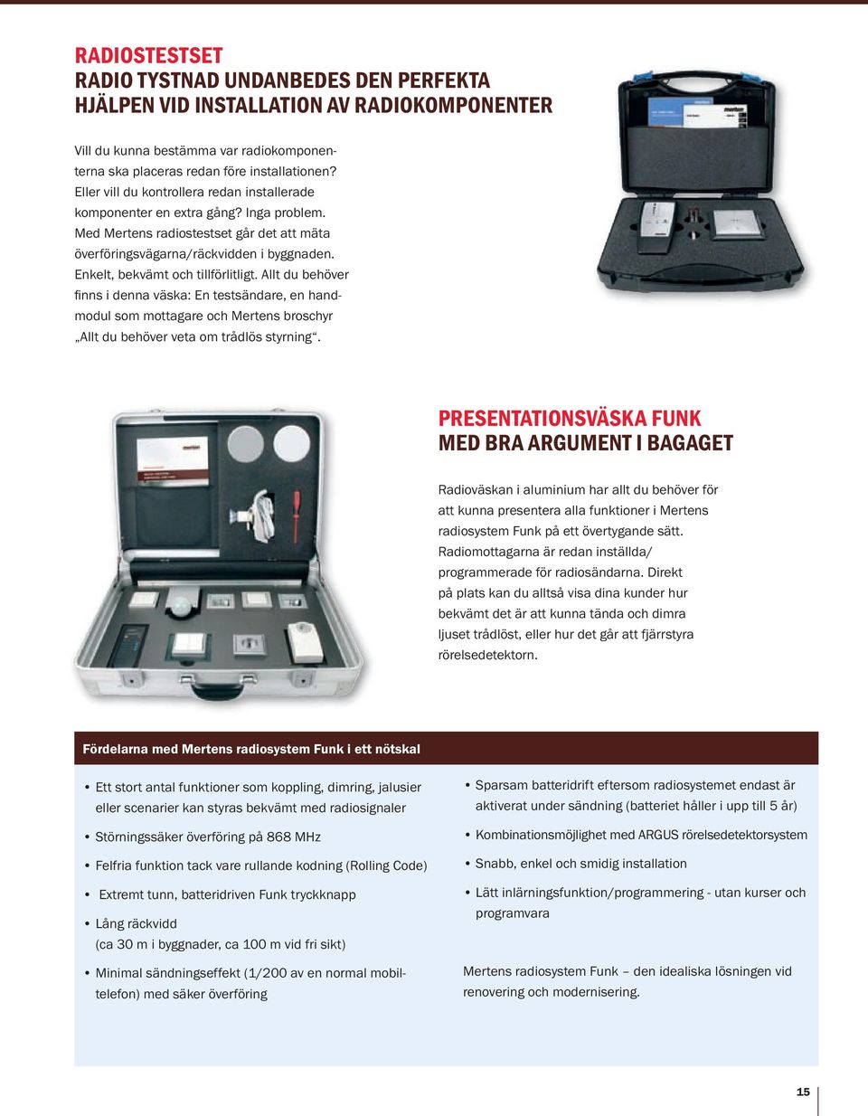 Enkelt, bekvämt och tillförlitligt. Allt du behöver fi nns i denna väska: En testsändare, en handmodul som mottagare och Mertens broschyr Allt du behöver veta om trådlös styrning.