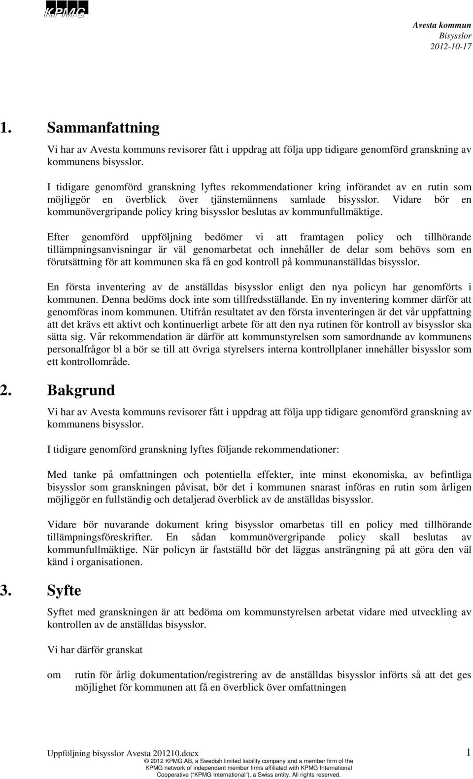 Vidare bör en kommunövergripande policy kring bisysslor beslutas av kommunfullmäktige.