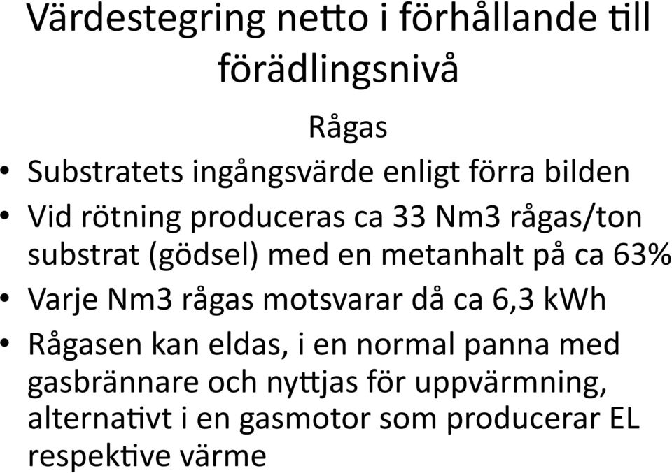 på ca 63% Varje Nm3 rågas motsvarar då ca 6,3 kwh Rågasen kan eldas, i en normal panna med