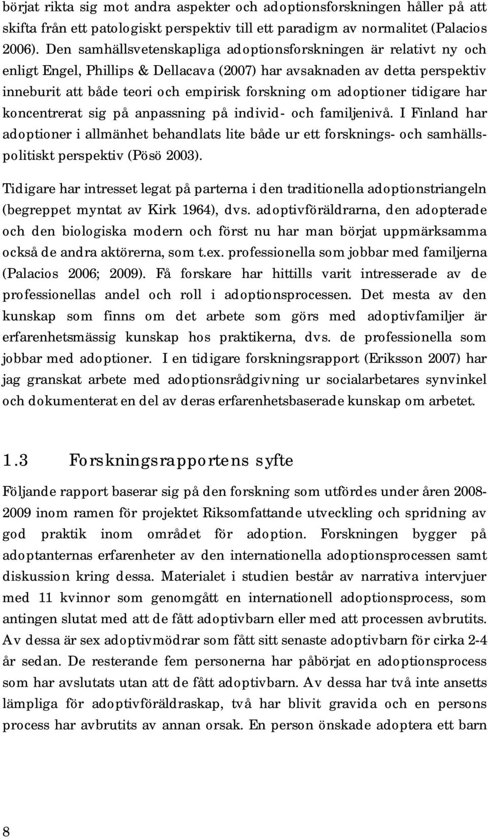 adoptioner tidigare har koncentrerat sig på anpassning på individ- och familjenivå.