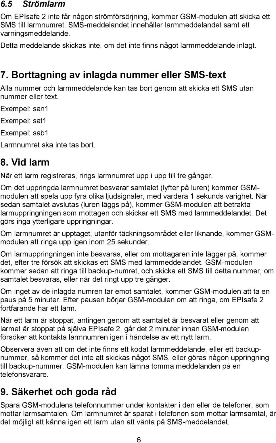 Borttagning av inlagda nummer eller SMS-text Alla nummer och larmmeddelande kan tas bort genom att skicka ett SMS utan nummer eller text.