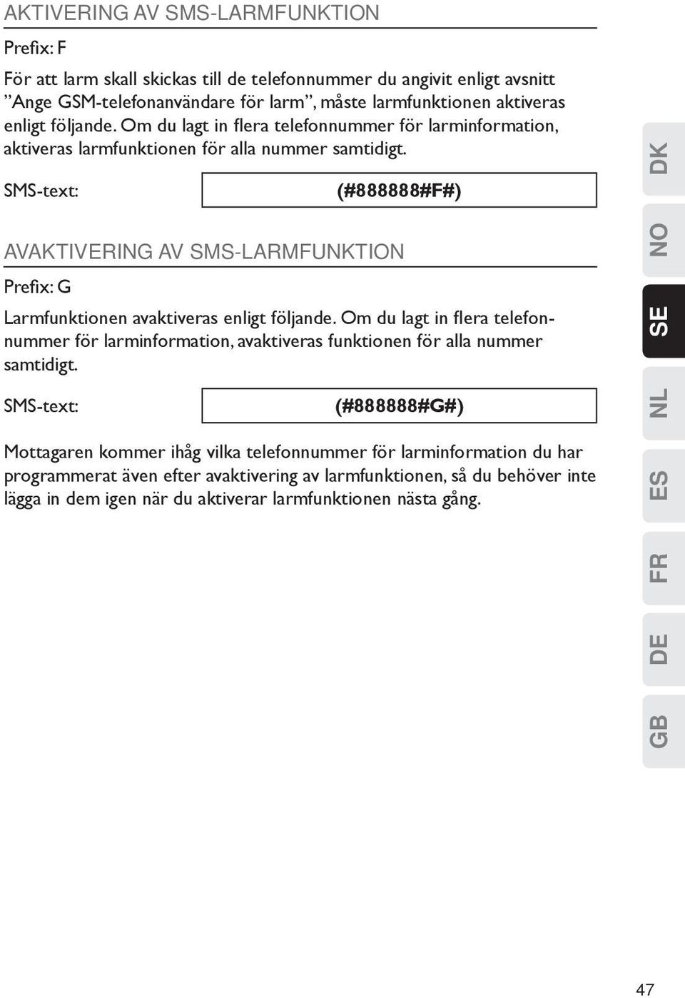 (#888888#F#) Avaktivering av SMS-larmfunktion Prefix: G Larmfunktionen avaktiveras enligt följande.