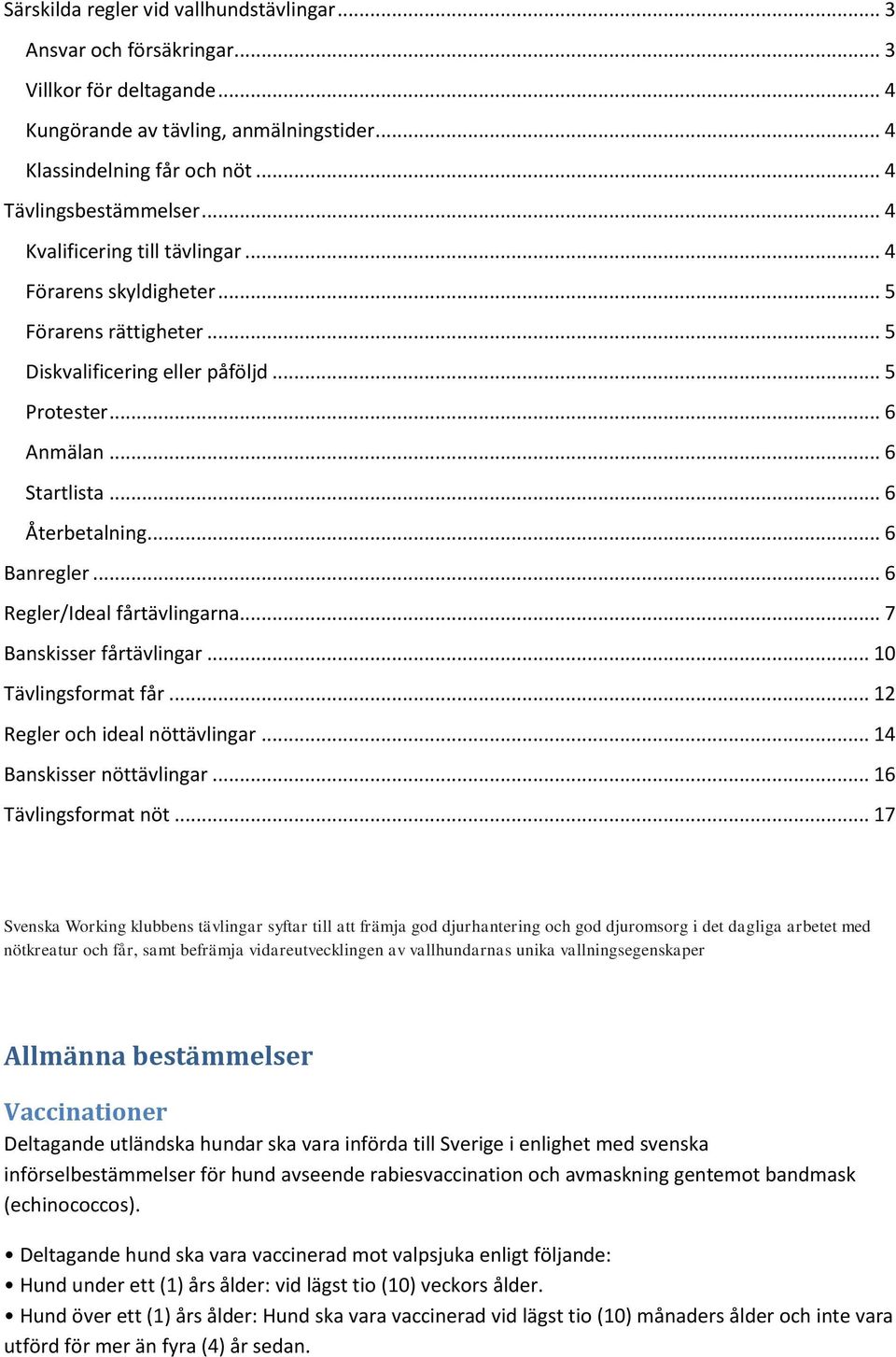 .. 6 Regler/Ideal fårtävlingarna... 7 Banskisser fårtävlingar... 10 Tävlingsformat får... 12 Regler och ideal nöttävlingar... 14 Banskisser nöttävlingar... 16 Tävlingsformat nöt.
