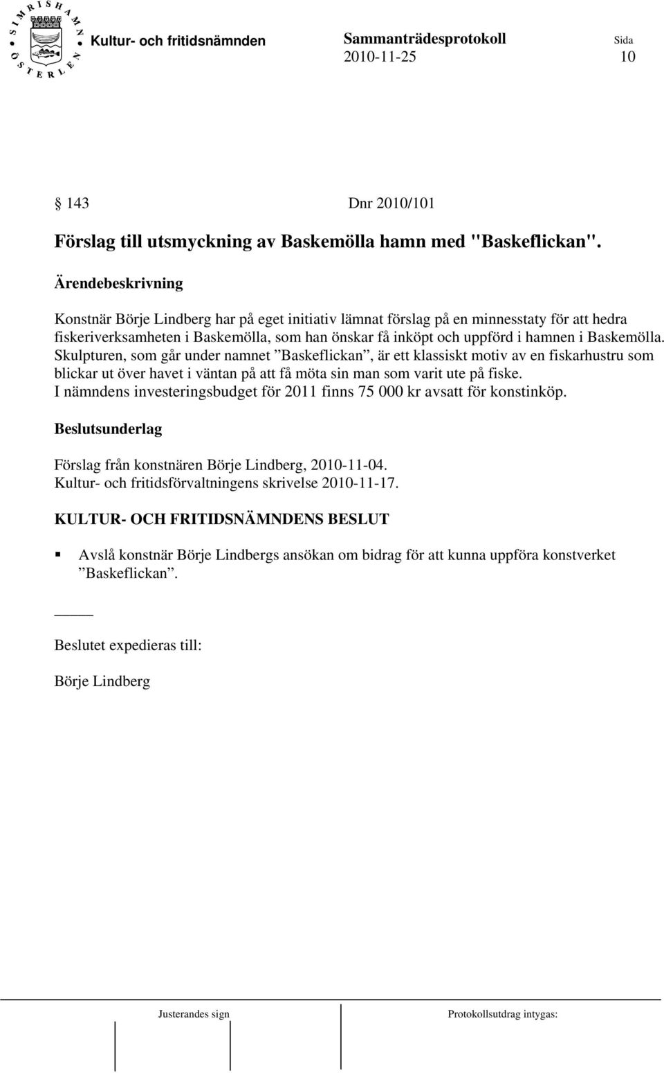 Skulpturen, som går under namnet Baskeflickan, är ett klassiskt motiv av en fiskarhustru som blickar ut över havet i väntan på att få möta sin man som varit ute på fiske.