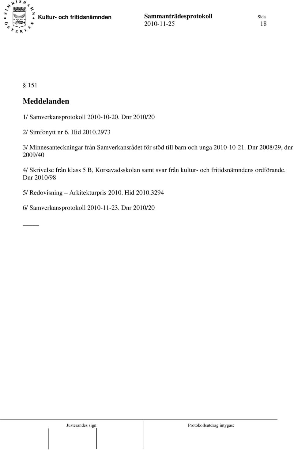 Dnr 2008/29, dnr 2009/40 4/ Skrivelse från klass 5 B, Korsavadsskolan samt svar från kultur- och