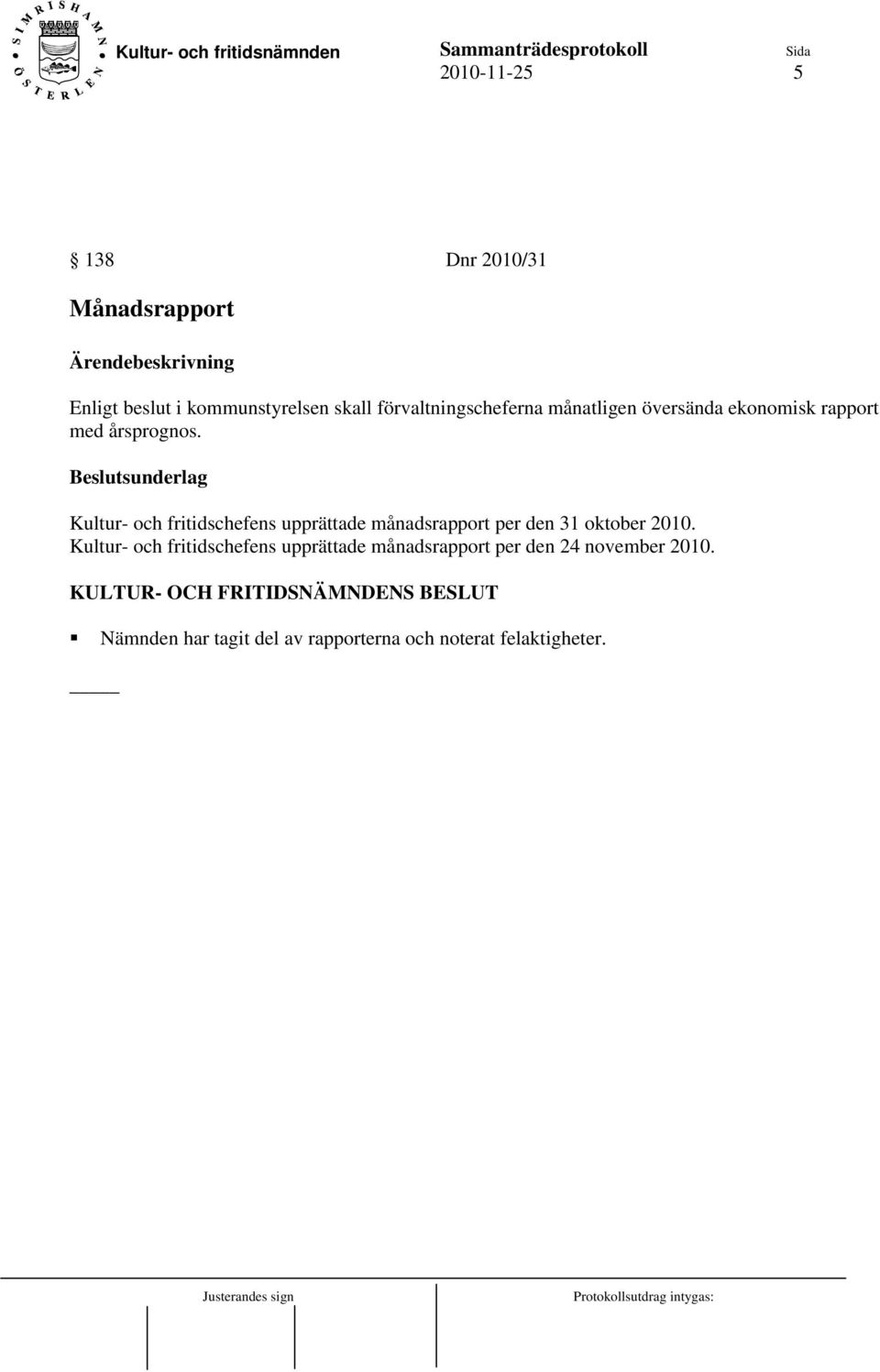 Kultur- och fritidschefens upprättade månadsrapport per den 31 oktober 2010.