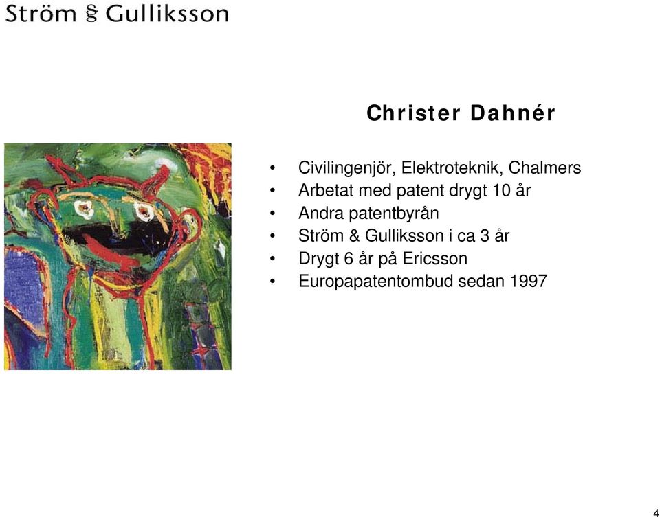 patentbyrån Ström & Gulliksson i ca 3 år Drygt