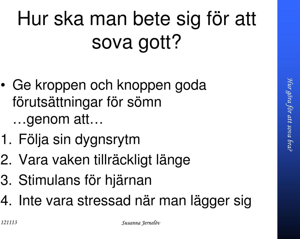 1. Följa sin dygnsrytm 2. Vara vaken tillräckligt länge 3.