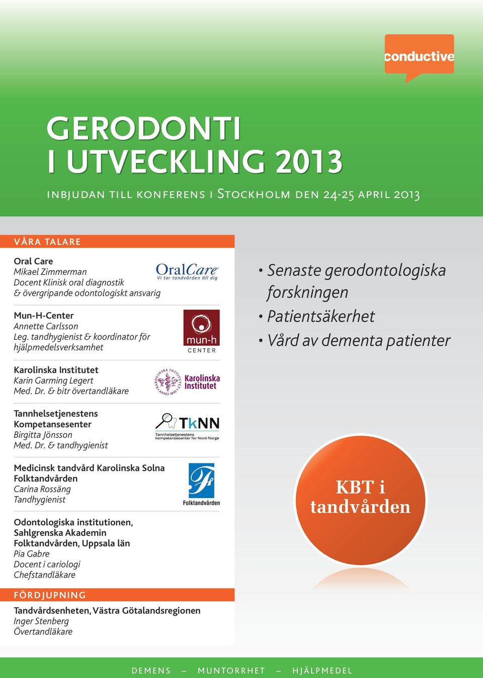 tandhygienist & koordinator för hjälpmedelsverksamhet Senaste gerodontologiska forskningen Patientsäkerhet Vård av dementa patienter Karolinska Institutet Karin Garming Legert Med. Dr.