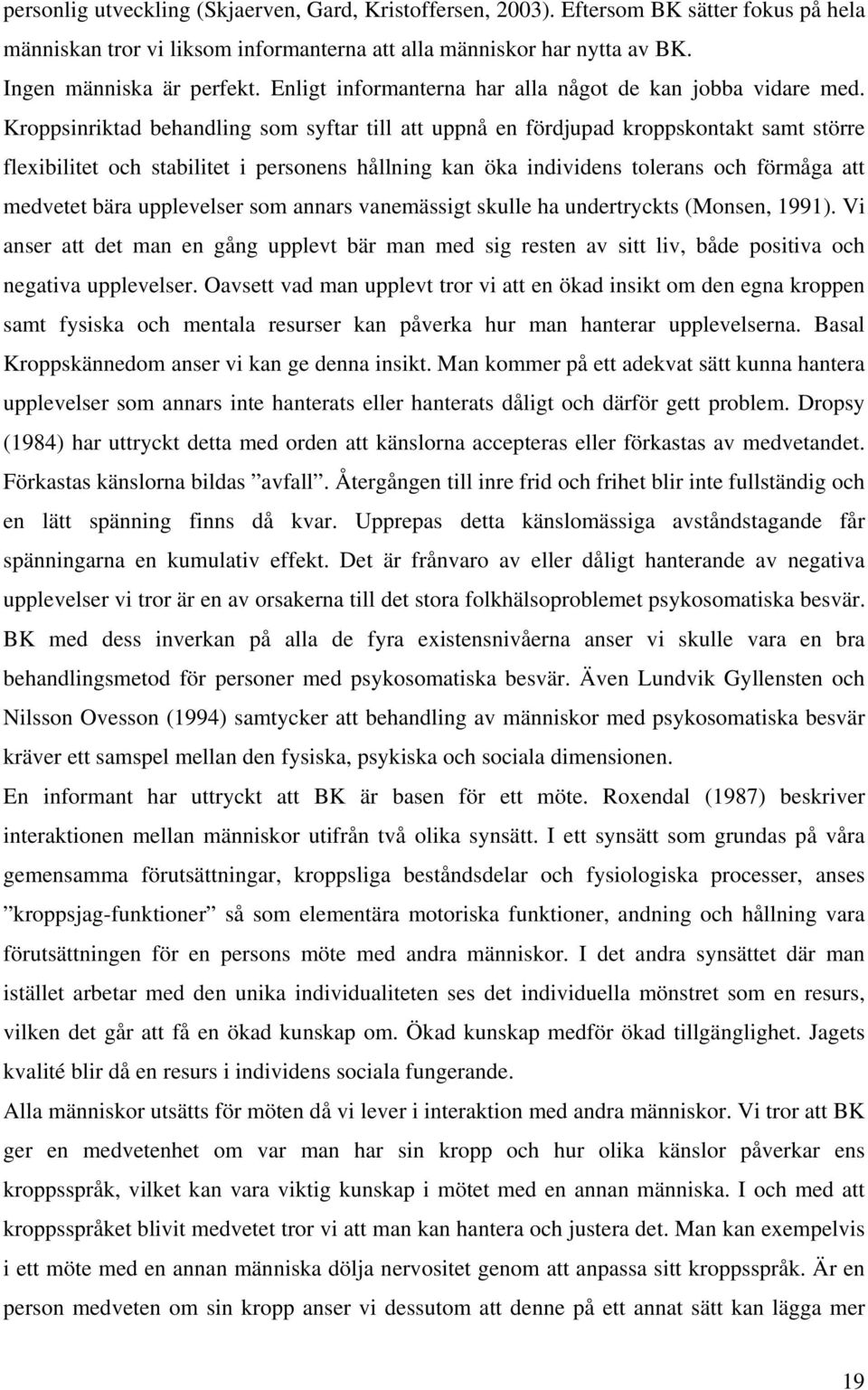 Kroppsinriktad behandling som syftar till att uppnå en fördjupad kroppskontakt samt större flexibilitet och stabilitet i personens hållning kan öka individens tolerans och förmåga att medvetet bära