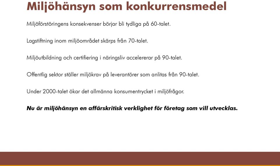 Miljöutbildning och certifiering i näringsliv accelererar på 90-talet.