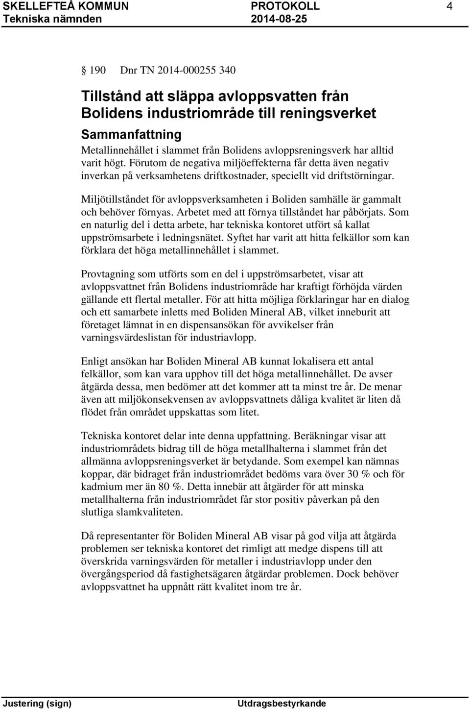Miljötillståndet för avloppsverksamheten i Boliden samhälle är gammalt och behöver förnyas. Arbetet med att förnya tillståndet har påbörjats.